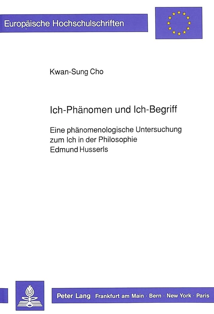 Ich-Phaenomen Und Ich-Begriff: Eine Phaenomenologische Untersuchung Zum Ich in Der Philosophie Edmund Husserls: 314