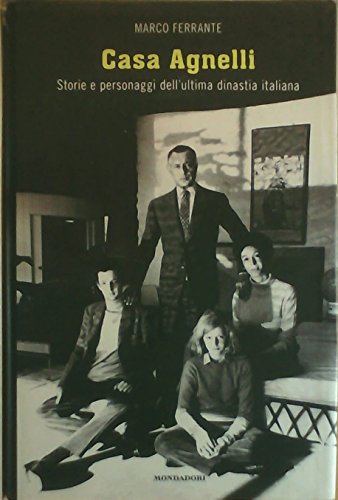Casa Agnelli. Storie e personaggi dell'ultima dinastia italian