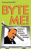 Byte Me!: Hayduke's Guide to Computer-Generated Revenge