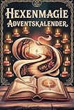 Hexenmagie Adventskalender: Eine magische Reise durch den Advent: 24 Tage voller Hexenwissen, Zauber und inspirierender Rituale. (German Edition)