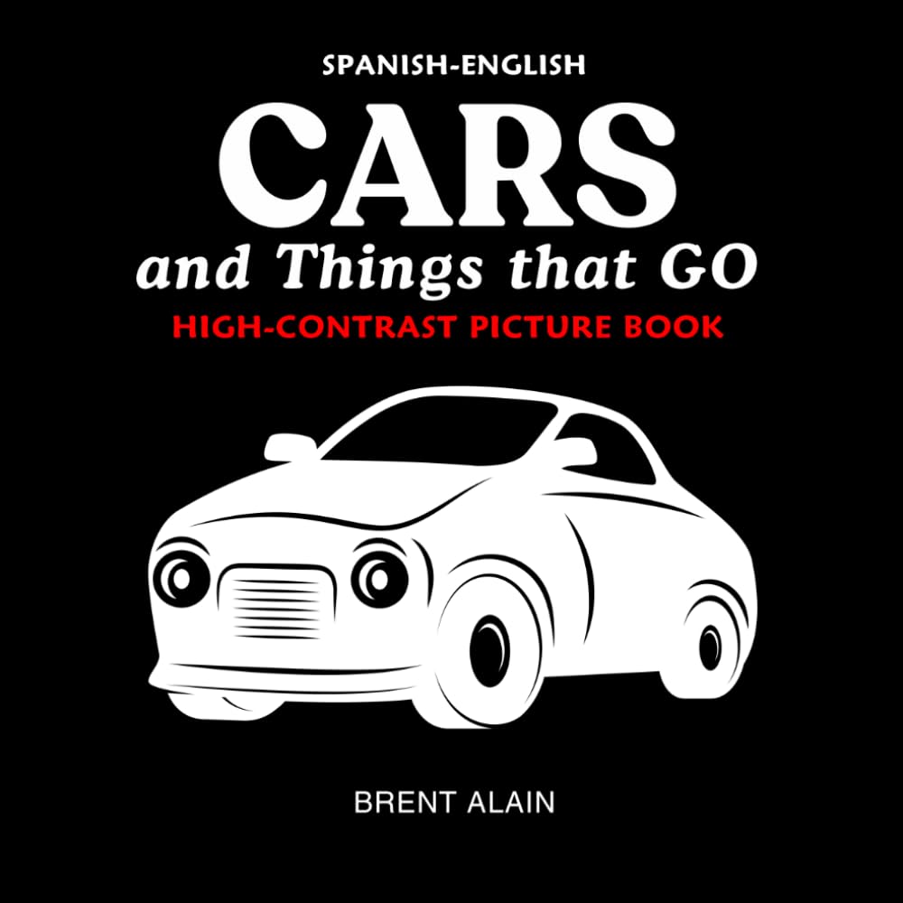 Cars and Things that GO Spanish-English: High-Contrast Picture Book for Newborns and Babies: 23 (High-Contrast Baby Books)