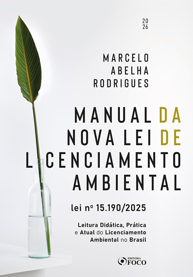 Manual da Nova Lei de Licenciamento Ambiental - Lei Nº 15.190/2025 1ª Ed - 2026: Leitura Didática, Prática e Atual do Licenciamento Ambiental no Brasil