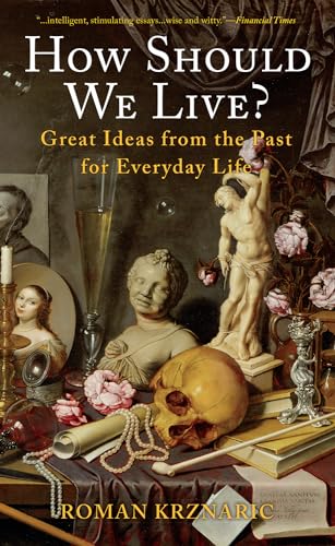 How Should We Live?: Great Ideas from the Past for Everyday Life