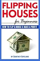 Flipping Houses for Beginners: How to Flip a House and Make a Profit 1522990291 Book Cover