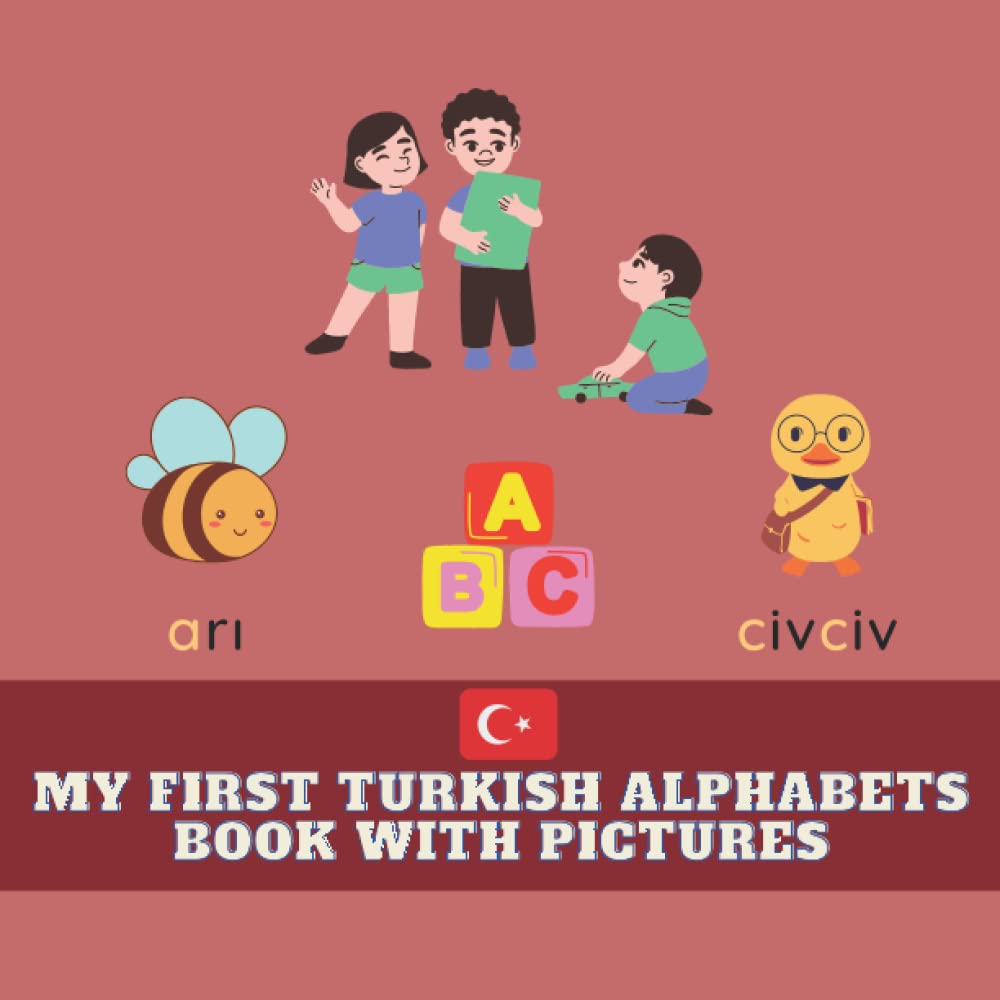 My First Turkish Alphabets Book With Pictures: Teach And Learn Basic Turkish Words For Toddlers, Turkish Language, Bilingual Learning, Words With ABC, 8.5x8.5 in