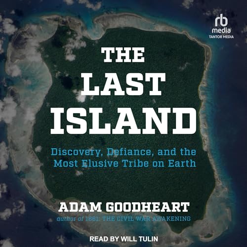 The Last Island: Discovery, Defiance, and the Most Elusive Tribe on Earth