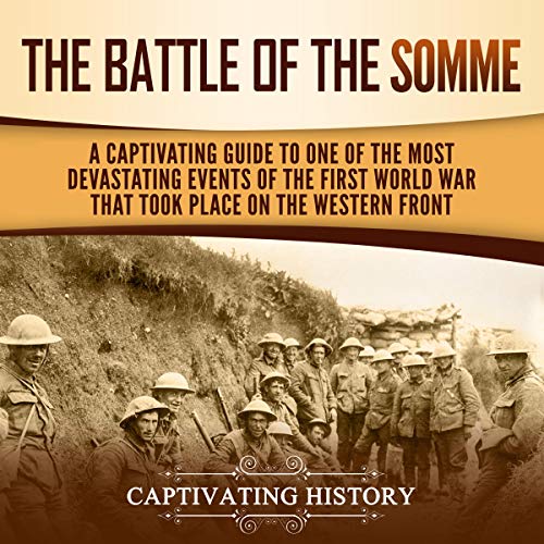 The Battle of the Somme: A Captivating Guide to One of the Most Devastating Events of the First World War That Took Place on the Western Front by Captivating History episode artwork