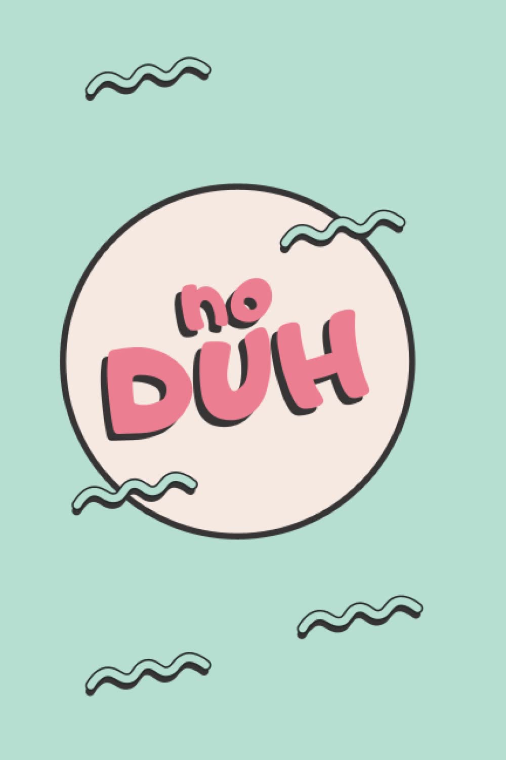 No Duh: Journal