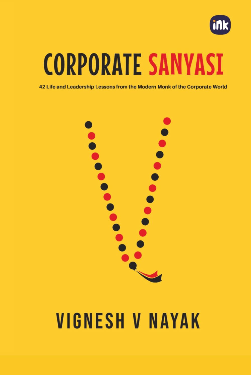 Corporate Sanyasi: 42 Life and Leadership Lessons from the Modern Monk of the Corporate World