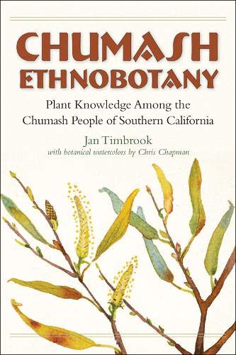 Chumash Ethnobotany: Plant Knowledge Among the Chumash People of Southern California (Santa Barbara Museum of Natural History Monographs)
