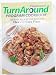 Weight Watchers TurnAround Program Cookbook: 125 Easy Recipes For Both The Flex And Core Plans