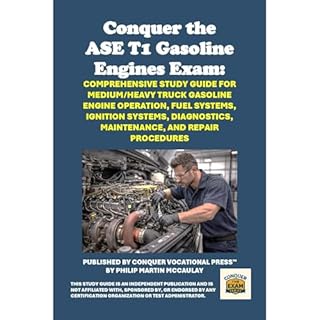 Conquer the ASE T1 Gasoline Engines Exam: Comprehensive Study Guide for Medium/Heavy Truck Gasoline Engine Operation, Fuel Sy