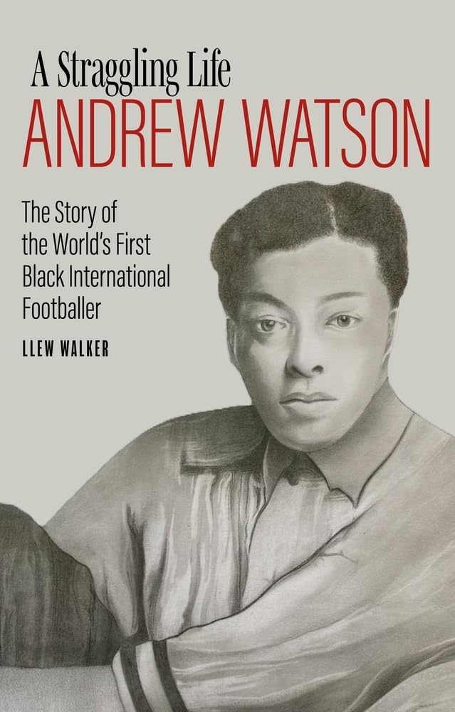 Andrew Watson; a Straggling Life: The Story of the  by Llew Walker HARDBACK