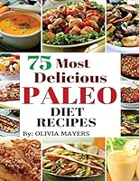 75 Most Delicious Paleo Diet Recipes 1518862810 Book Cover