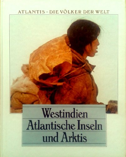 Atlantis. Die Völker der Welt. Westindien. Atlantische Inseln und Arktis