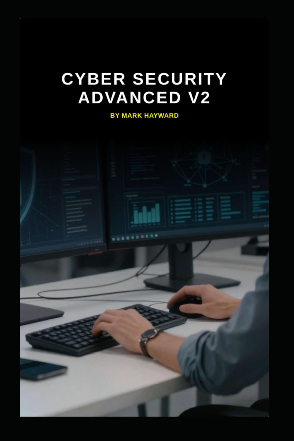 Cyber Security Advanced v2: Taking your Cyber Security to the next level (Series 1a)