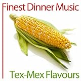  Finest Dinner Music: Tex-Mex Flavours