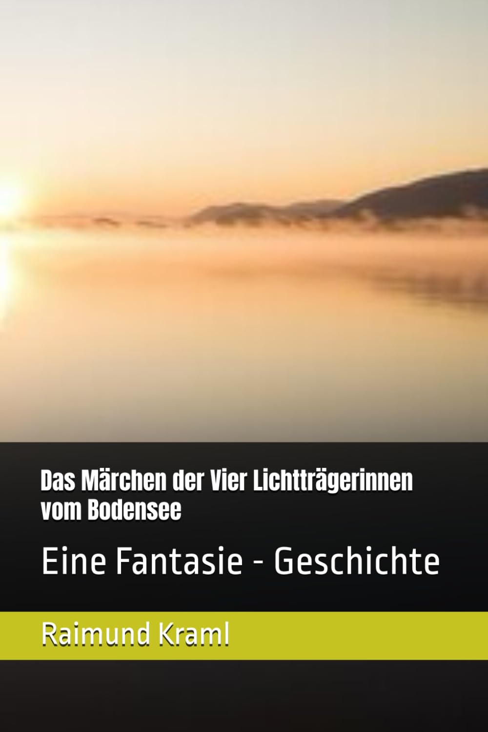 Das Märchen der Vier Lichtträgerinnen vom Bodensee: Eine Fantasie - Geschichte