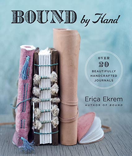 Bound by Hand: Over 20 Beautifully Handcrafted Journals Kindle Edition