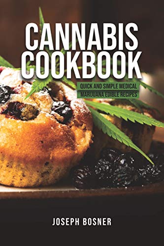 Cannabis Cookbook: Quick and Simple Medical Marijuana Edible Recipes
