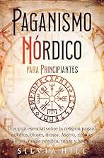Paganismo nórdico para principiantes: Una guía esencial sobre la religión pagana nórdica, dioses, diosas, Ásatrú, rituales vikingos, magia nórdica, runas y hechizos (Espiritualidad escandinava)