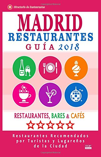 John B YeatsMadrid Guía de Restaurantes 2018: Restaurantes, Bares y Cafés en Madrid - Recomendados por Turistas y Lugareños (Guía de Viaje Madrid 2018)