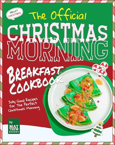 The Official Christmas Morning Breakfast Cookbook: Jolly Good Recipes For