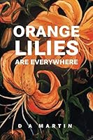 Orange Lilies Are Everywhere 1734169818 Book Cover