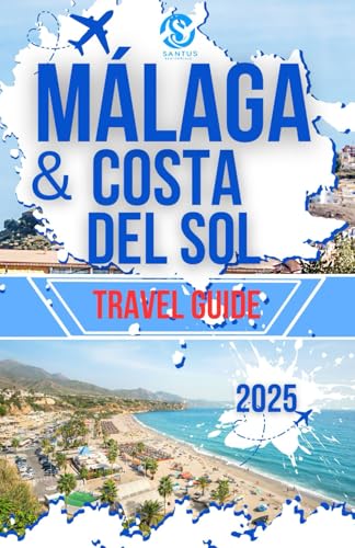 Málaga & Costa Del Sol Travel Guide: Explore the Andalusian coastal cities top attractions, Architecture and cultural richness with expert insights