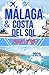 Málaga & Costa Del Sol Travel Guide: Explore the Andalusian coastal cities top attractions, Architecture and cultural richness with expert insights