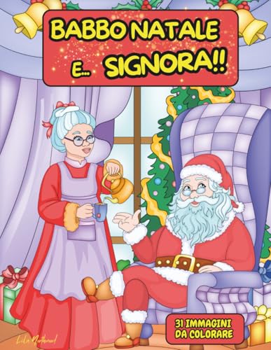 Babbo Natale e... Signora!!: Scopri cosa combinano Babbo Natale e la moglie nei giorni piu frenetici dell�fanno