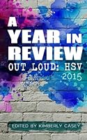 Out Loud! HSV: A Year in Review 2015 (Out Loud Year in Review) 0692610103 Book Cover