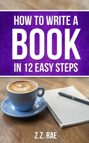 How to Write a Book In 12 Easy Steps: Rae, Z.Z.: 9781975679095: Amazon ...