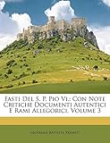  Fasti del S. P. Pio VI.: Con Note Critiche Documenti Autentici E Rami Allegorici, Volume 3