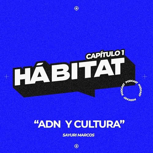 Cap&iacute;tulo 1. ADN y Cultura de la Casa &ndash; H&aacute;bitat Podcast ft. Sayuri Marcos