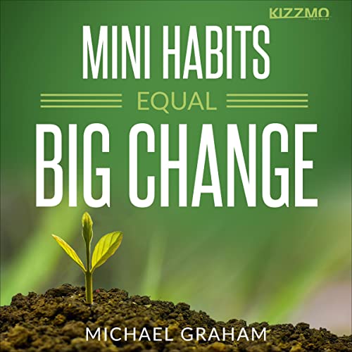 Mini Habits Equal Big Change: How to Train Your Brain to Change Habits and Lifestyle by Michael Graham episode artwork