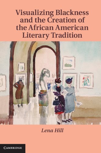 Visualizing Blackness and the Creation of the African American Literary Tradition (Cambridge Studies in American Literature and Culture Book 167)