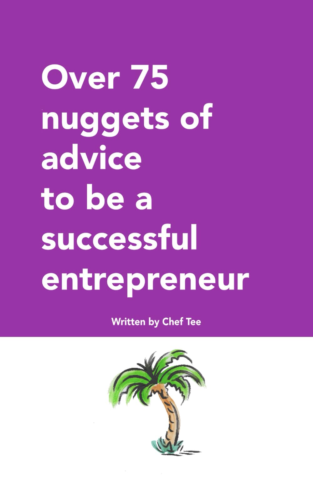 Over 75 nuggets of advice to be a successful entrepreneur: A tool kit of entrepreneurial advice, passed on from the Windrush generation