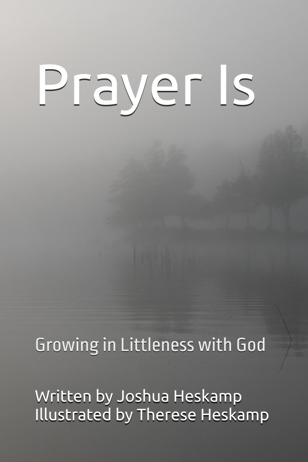 Prayer Is: Growing in Littleness with God