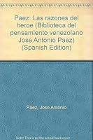 Pa´ez: Las razones del he´roe (Biblioteca del pensamiento venezolano Jose´ Antonio Pa´ez) (Spanish Edition) 9800103201 Book Cover