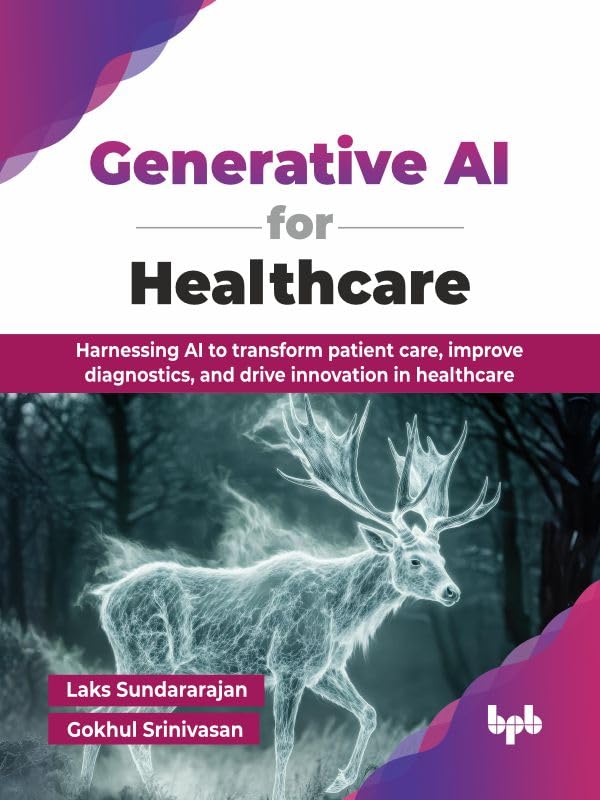 Generative AI for Healthcare: Harnessing AI to transform patient care, improve diagnostics, and drive innovation in healthcare (English Edition)      1st Edition, Kindle Edition