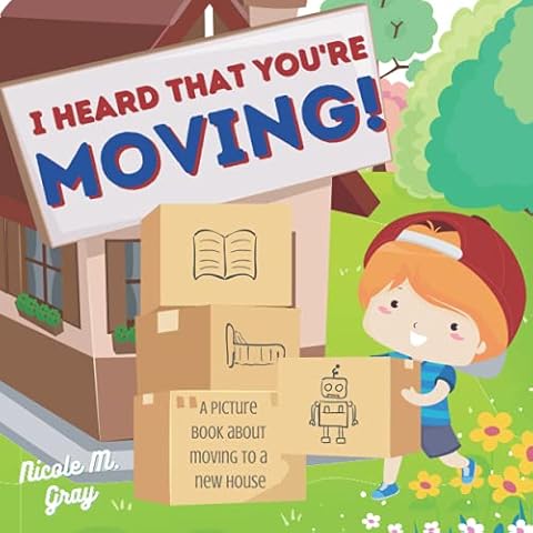 I Heard That You’re Moving! A Picture Book About Moving to a New House: Perfect Gift for Kids Moving Away & Making New Friends in a New Home & School Cover