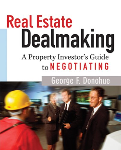 Real Estate Dealmaking: A Property Investor's Guide to Negotiating Real Estate Dealmaking: A Property Investor's Guide to Negotiating