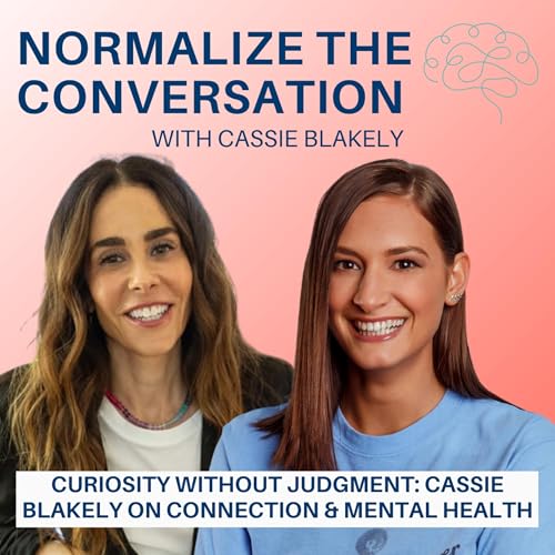 Curiosity Without Judgment: Cassie Blakely on Connection & Mental Health