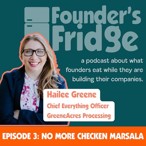 Episode 3: No More Chicken Marsala with Hailee Greene, Chief Everything Officer at GreeneAcres Processing