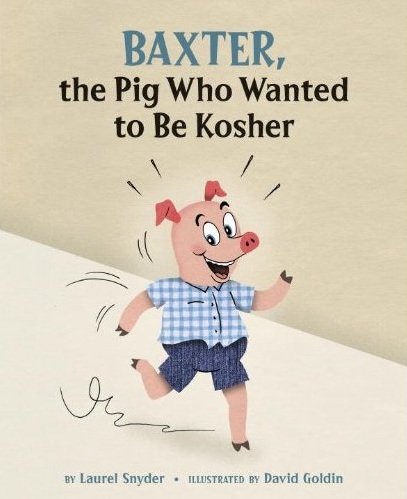 Baxter, the Pig Who Wanted to Be Kosher Baxter, the Pig Who Wanted to Be Kosher
