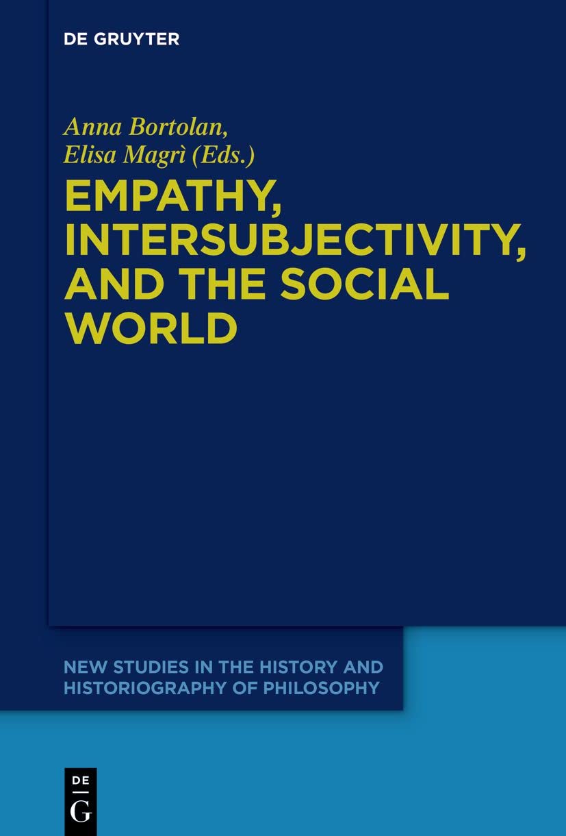 Empathy, Intersubjectivity, and the Social World: The Continued Relevance of Phenomenology. Essays in Honour of Dermot Moran: 9 (New Studies in the History and Historiography of Philosophy, 9)