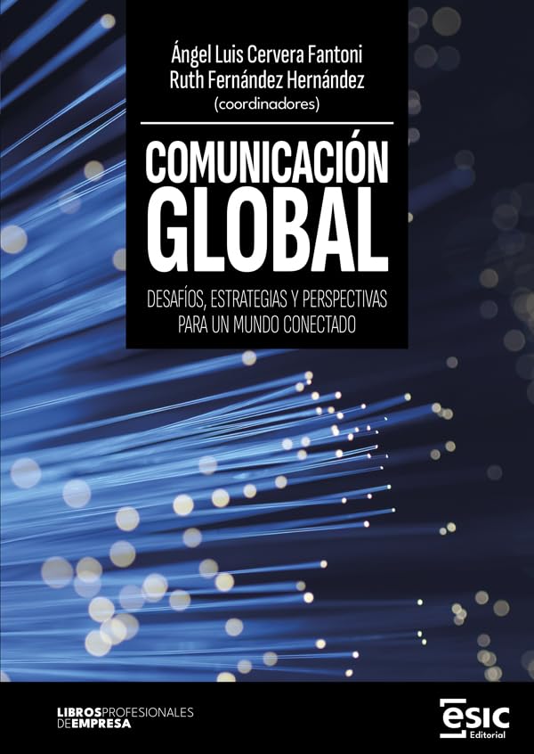 COMUNICACIÓN GLOBAL. Desafíos, estrategias y perspectivas para un mundo conectado (Libros profesionales de empresa)