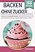 Backen ohne Zucker, MY SWEET LIFE: Rezeptbuch "Zuckerfrei Backen", 88 himmlische Backrezepte für eine zuckerfreie Ernährung: zuckerfreie Muffins, Kekse, Kuchen uvm.