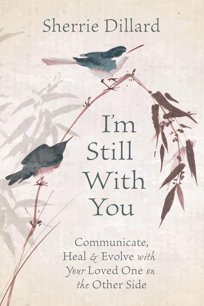 I'm Still With You: Communicate, Heal and Evolv. Dillard**